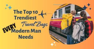 Featured Image of The Top 10 Trendiest Travel Bags Every Modern Man Needs